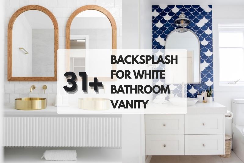 Backsplash for white bathroom vanity